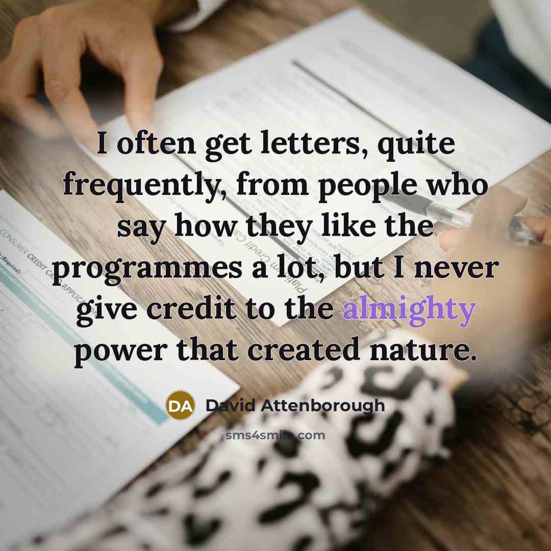 “I often get letters, quite frequently, from people who say…” quote by David Attenborough