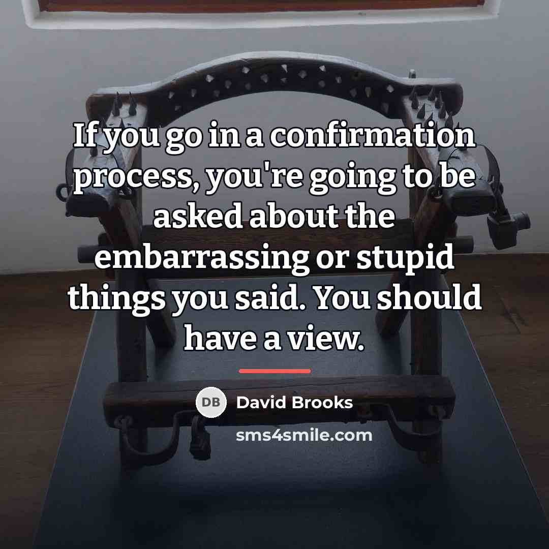 “If you go in a confirmation process, you're going to…” quote by David Brooks