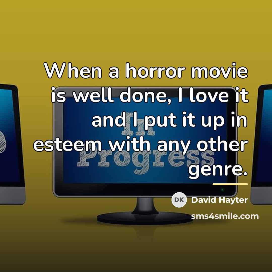 “When a horror movie is well done, I love it…” quote by David Hayter