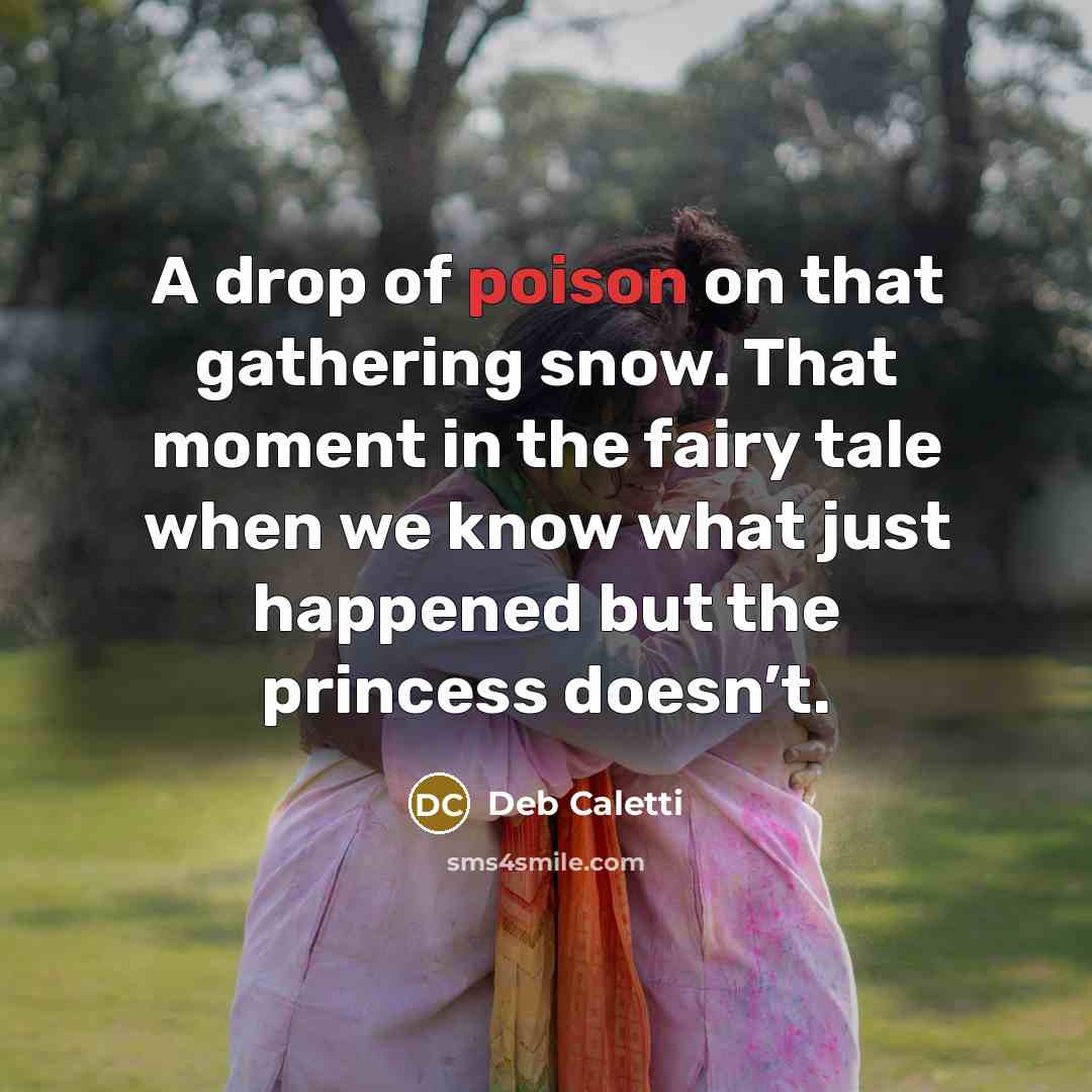 “A drop of poison on that gathering snow. That moment…” quote by Deb Caletti