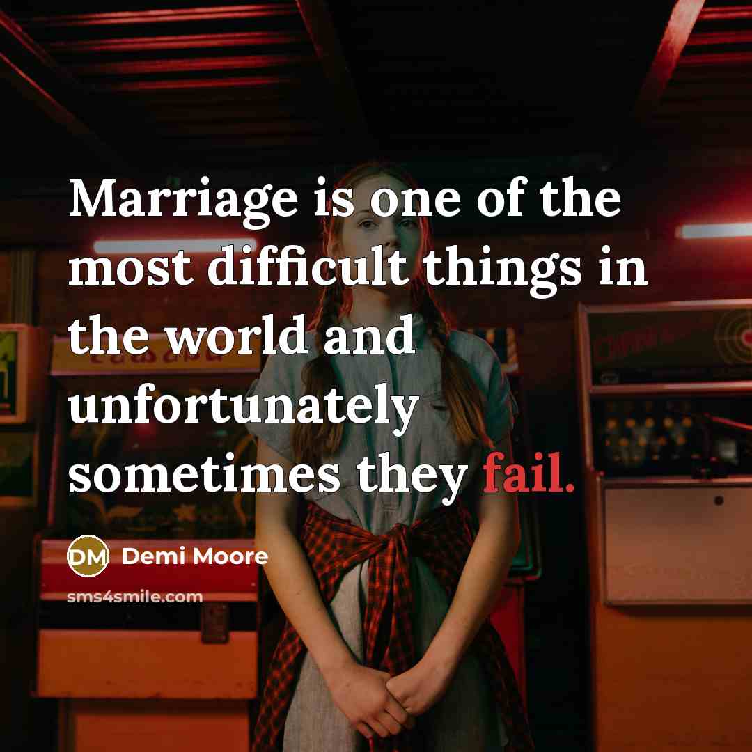 “Marriage is one of the most difficult things in the…” quote by Demi Moore