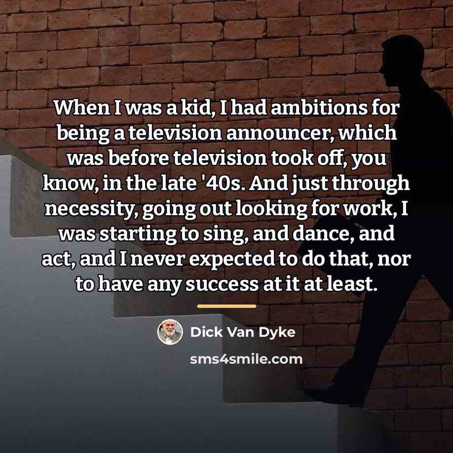 “When I was a kid, I had ambitions for being…” quote by Dick Van Dyke