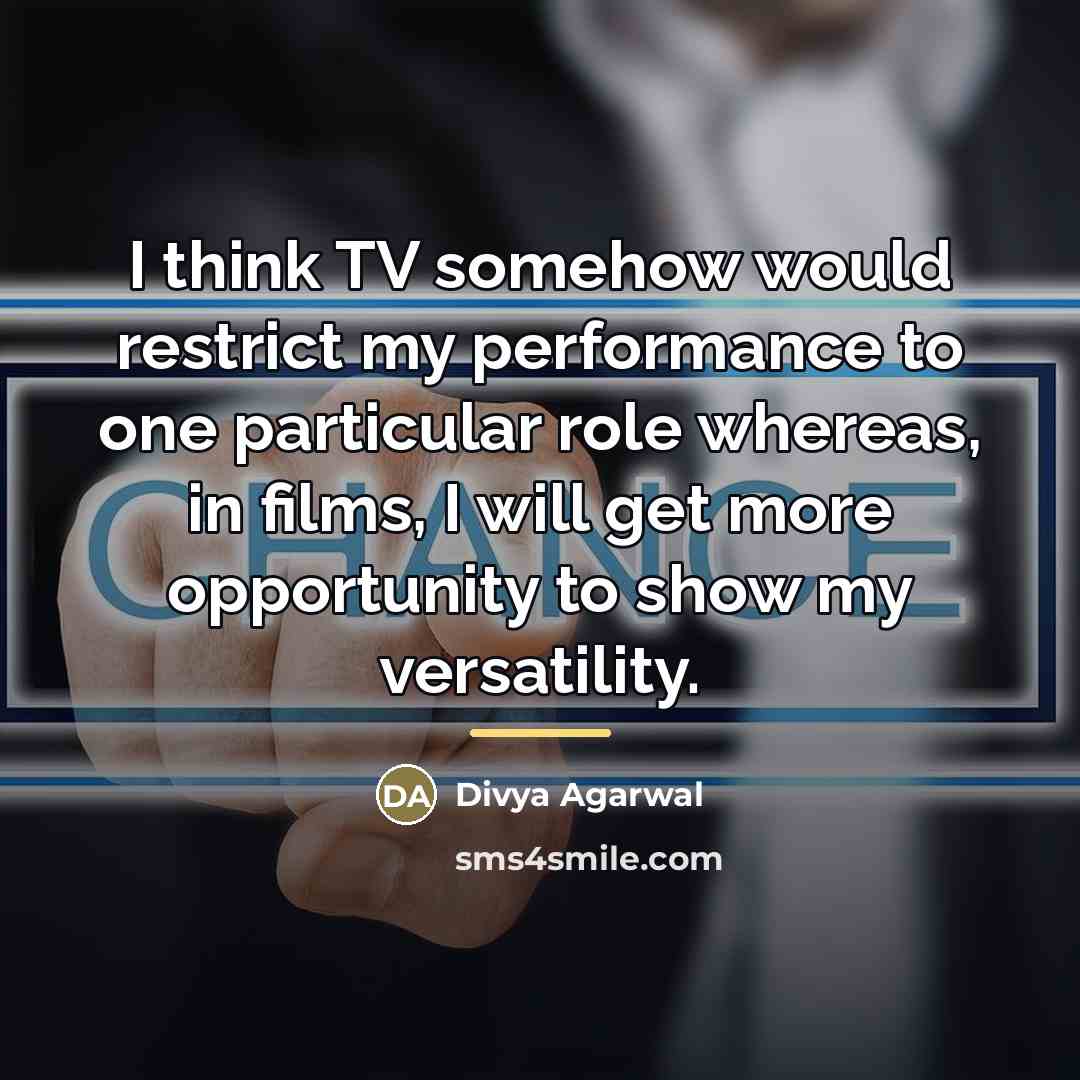 “I think TV somehow would restrict my performance to one…” quote by Divya Agarwal
