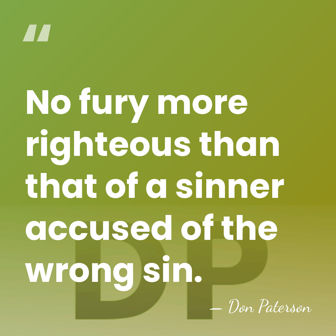 No fury more righteous than that of a sinner accused of the&hellip; - Don Paterson