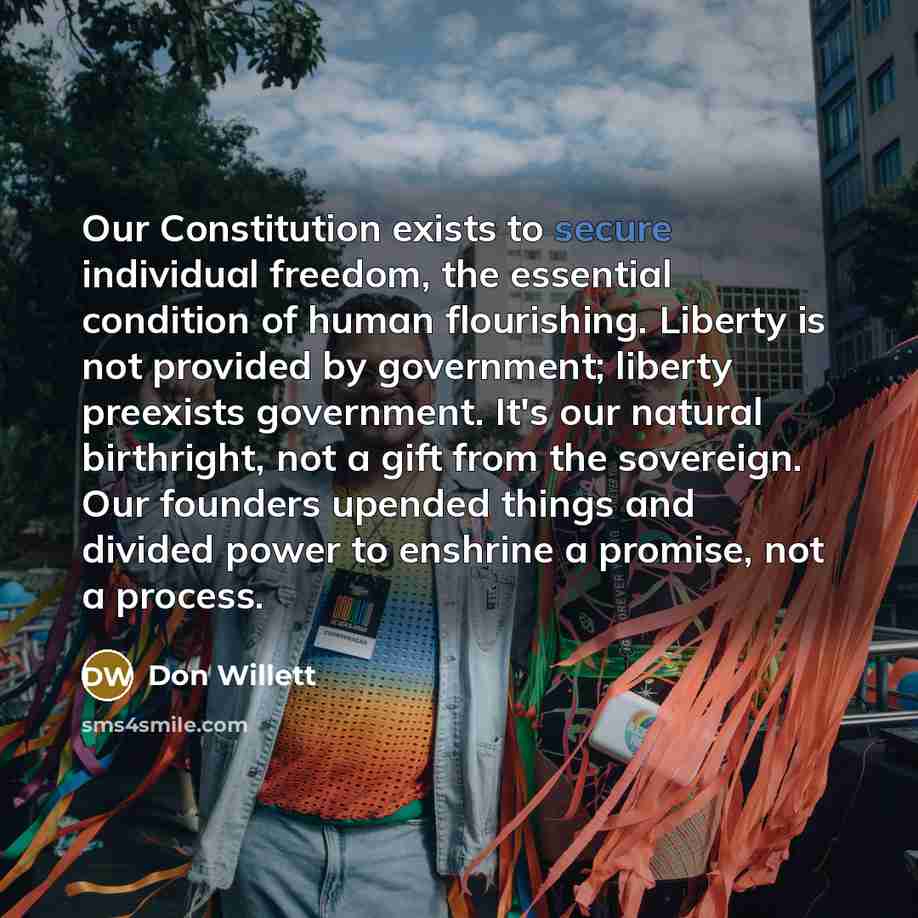 “Our Constitution exists to secure individual freedom, the essential condition…” quote by Don Willett