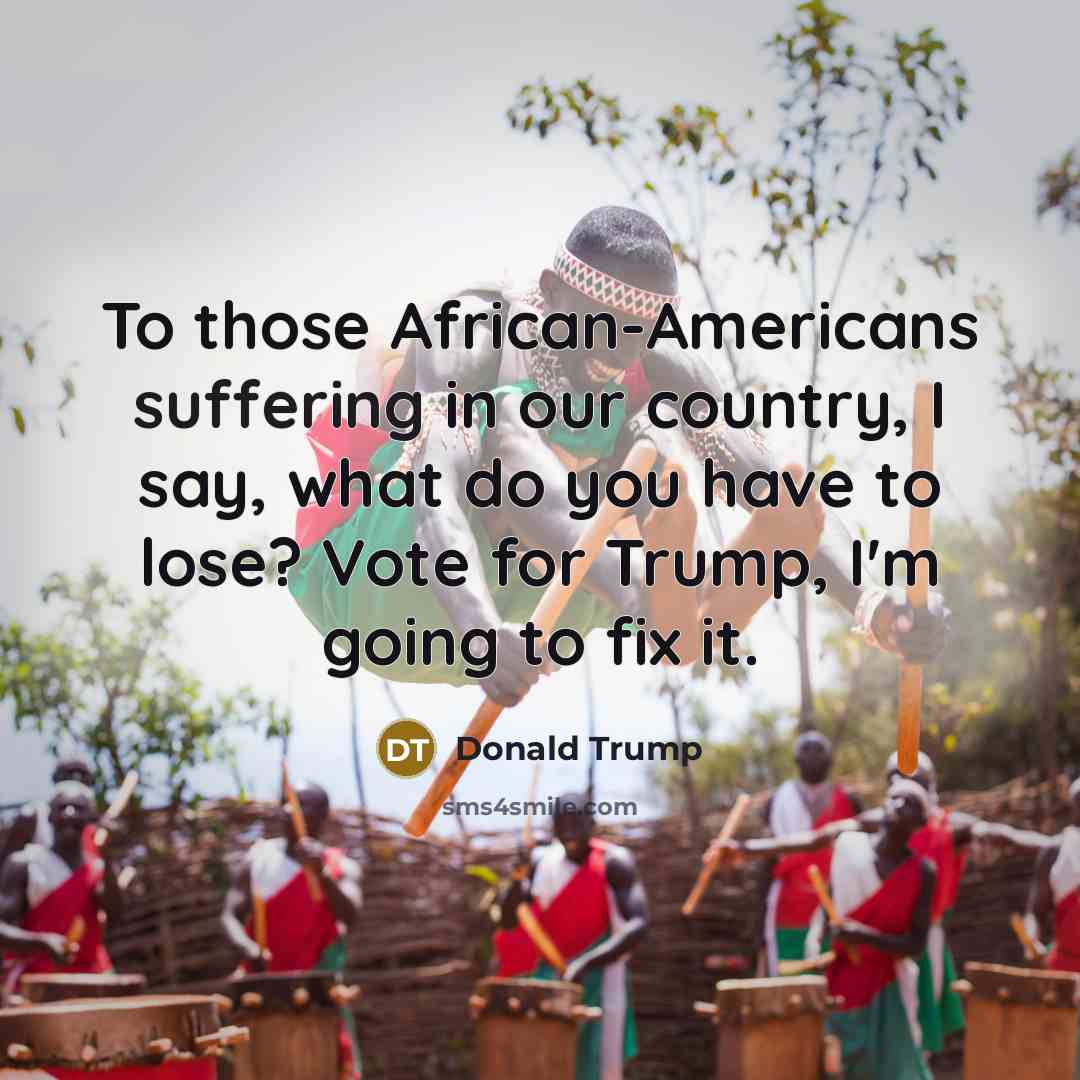 “To those African-Americans suffering in our country, I say, what…” quote by Donald Trump