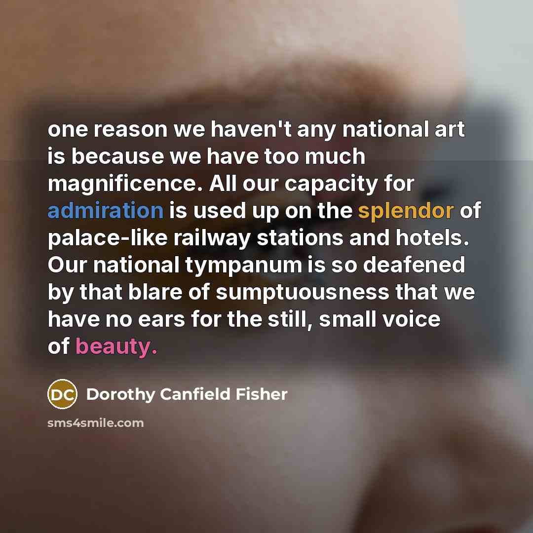 “one reason we haven't any national art is because we…” quote by Dorothy Canfield Fisher