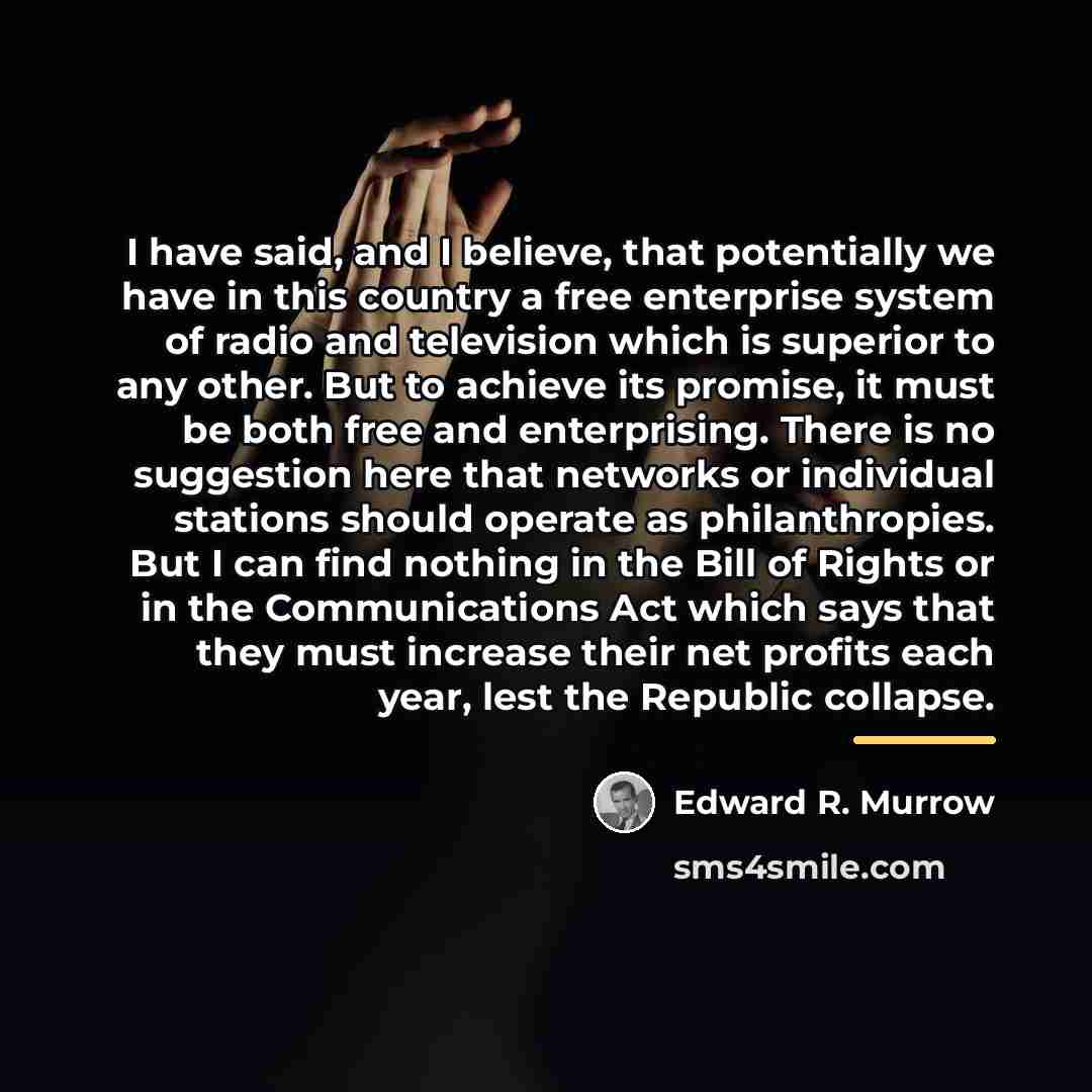“I have said, and I believe, that potentially we have…” quote by Edward R. Murrow