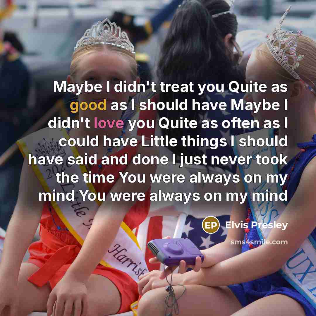 “Maybe I didn't treat you Quite as good as I…” quote by Elvis Presley