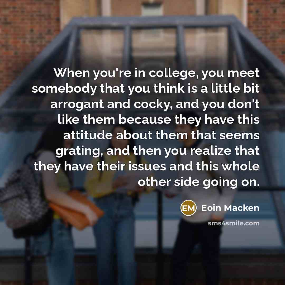 “When you're in college, you meet somebody that you think…” quote by Eoin Macken