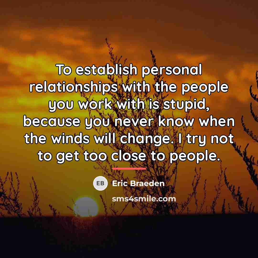 “To establish personal relationships with the people you work with…” quote by Eric Braeden