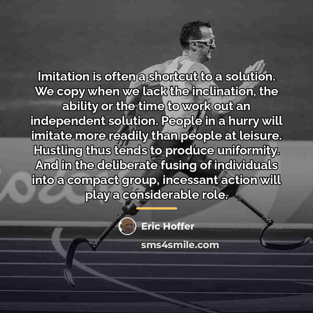 “Imitation is often a shortcut to a solution. We copy…” quote by Eric Hoffer