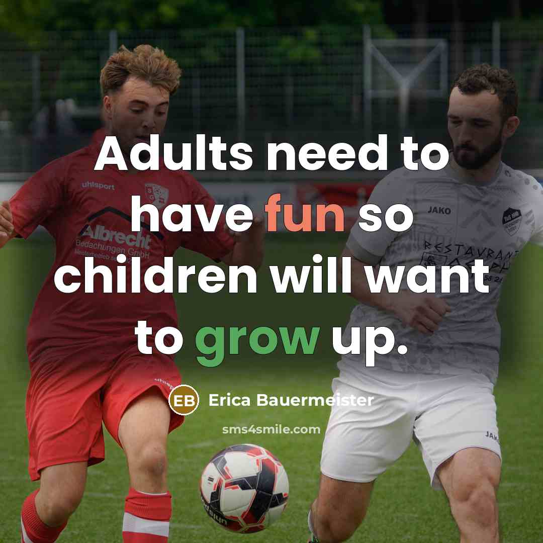 “Adults need to have fun so children will want to…” quote by Erica Bauermeister