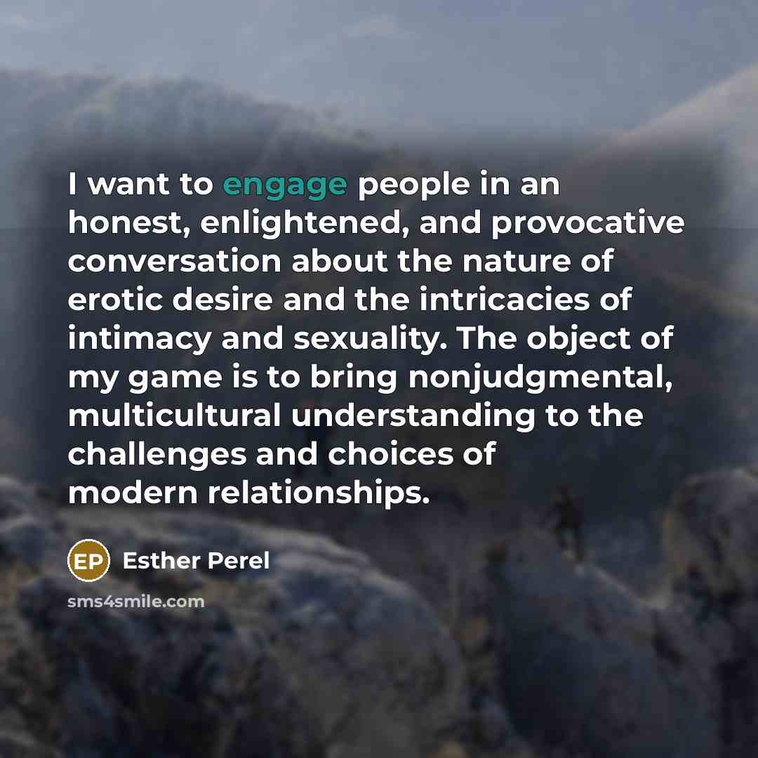 “I want to engage people in an honest, enlightened, and…” quote by Esther Perel