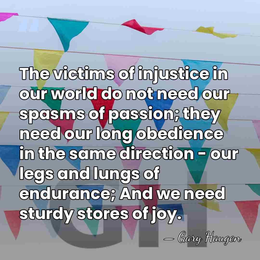 The victims of injustice in our world do not need our spasms&hellip; - Gary Haugen
