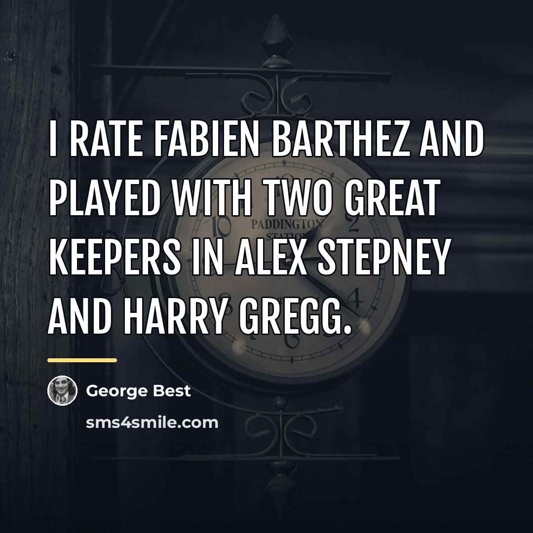“I rate Fabien Barthez and played with two great keepers…” quote by George Best
