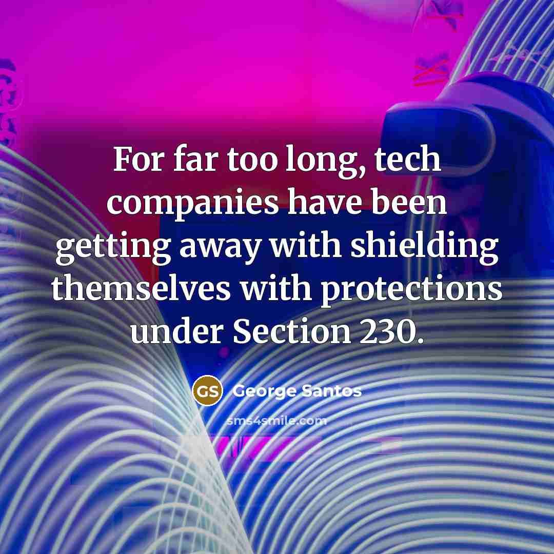 “For far too long, tech companies have been getting away…” quote by George Santos