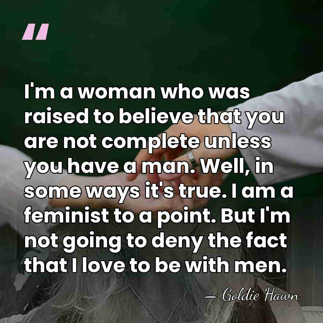 I'm a woman who was raised to believe that you are not&hellip; - Goldie Hawn