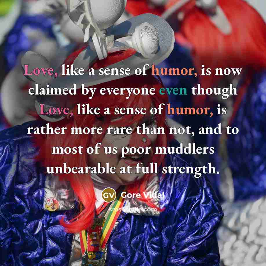 “Love, like a sense of humor, is now claimed by…” quote by Gore Vidal