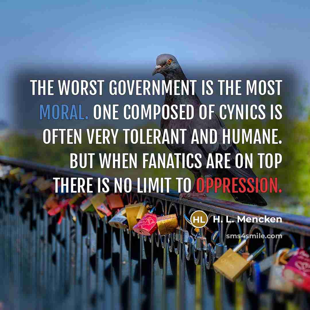 “The worst government is the most moral. One composed of…” quote by H. L. Mencken