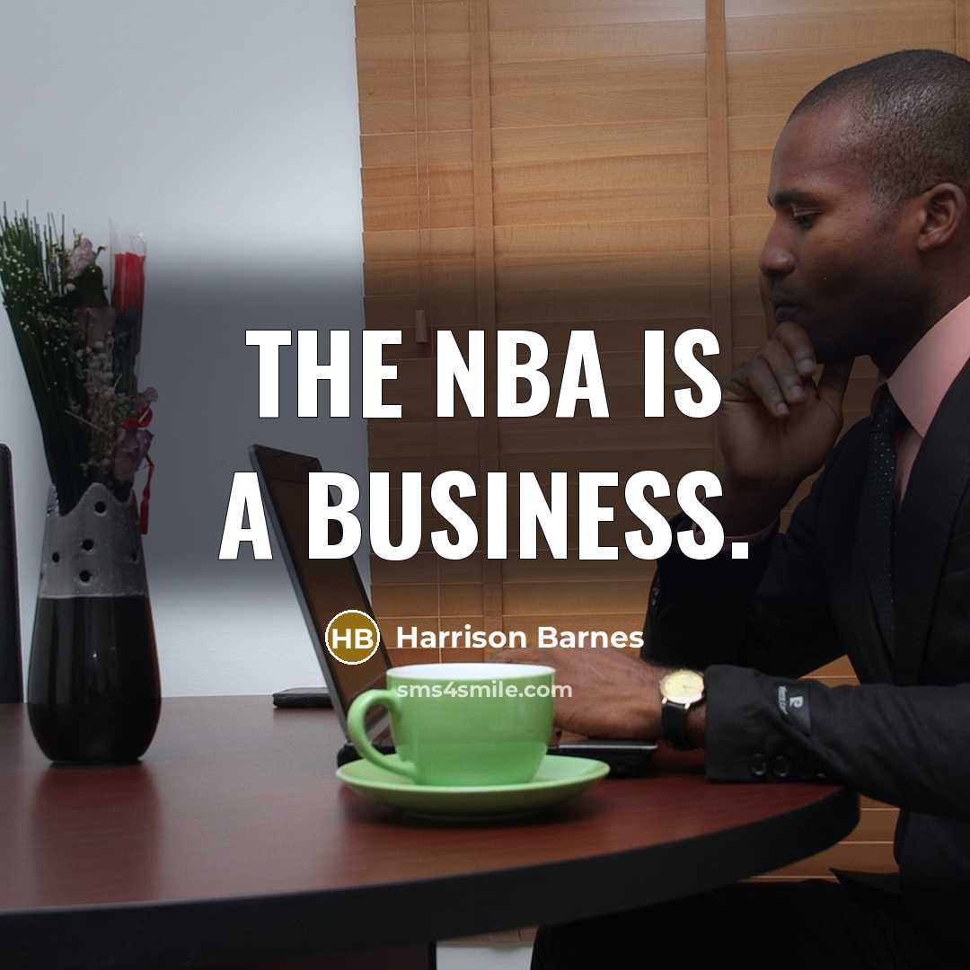 “The NBA is a business.…” quote by Harrison Barnes