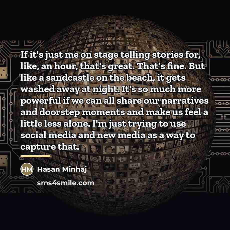 “If it's just me on stage telling stories for, like,…” quote by Hasan Minhaj