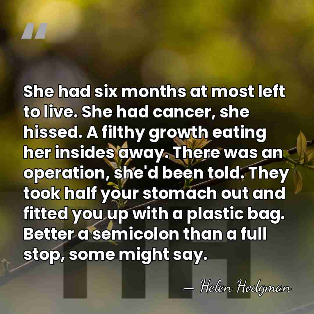 She had six months at most left to live. She had cancer,&hellip; - Helen Hodgman