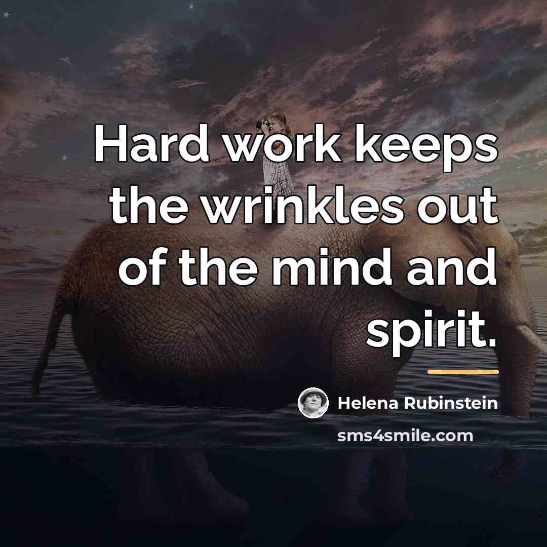 “Hard work keeps the wrinkles out of the mind and…” quote by Helena Rubinstein
