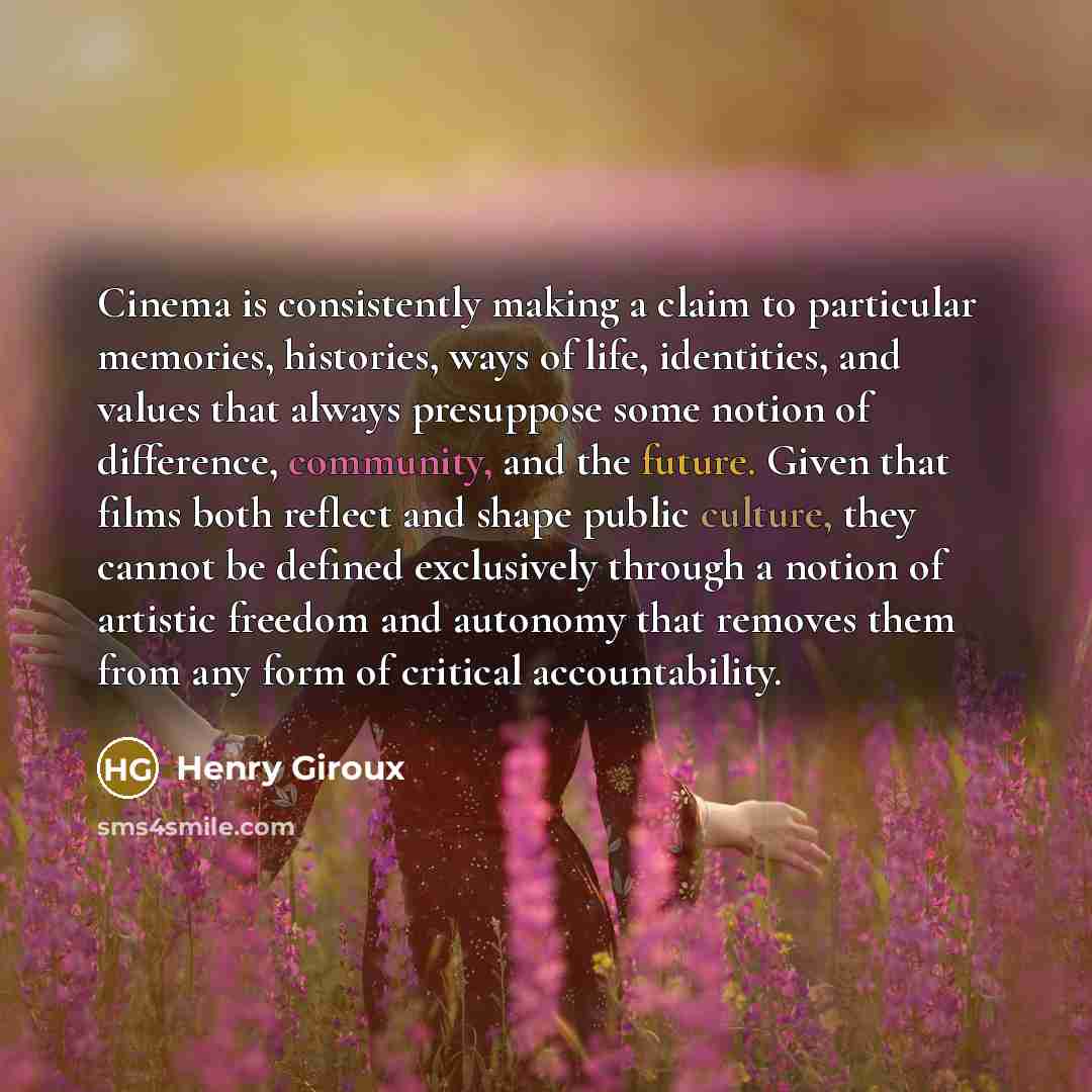 “Cinema is consistently making a claim to particular memories, histories,…” quote by Henry Giroux