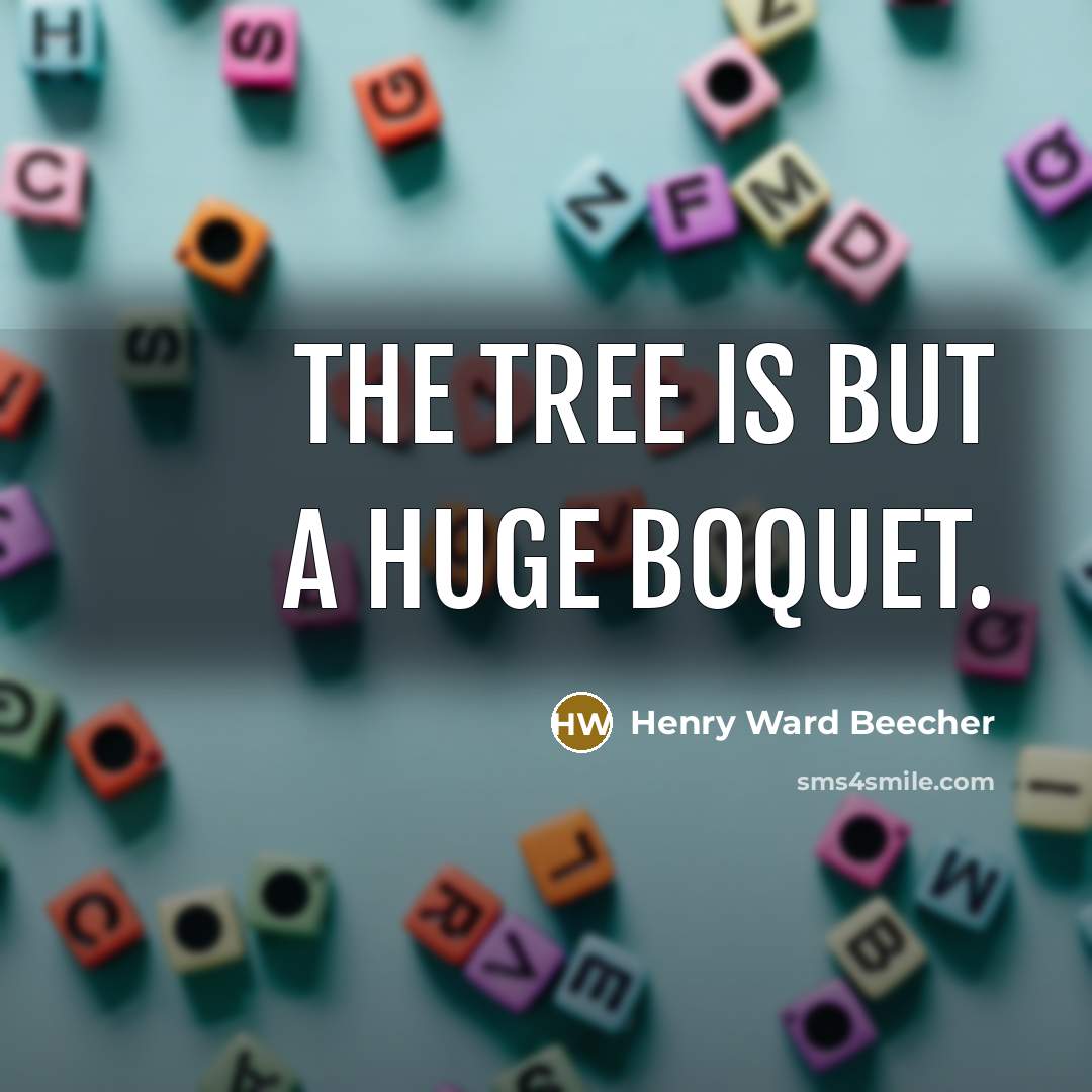 “The tree is but a huge boquet.…” quote by Henry Ward Beecher