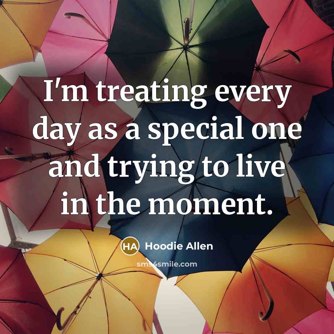 “I'm treating every day as a special one and trying…” quote by Hoodie Allen