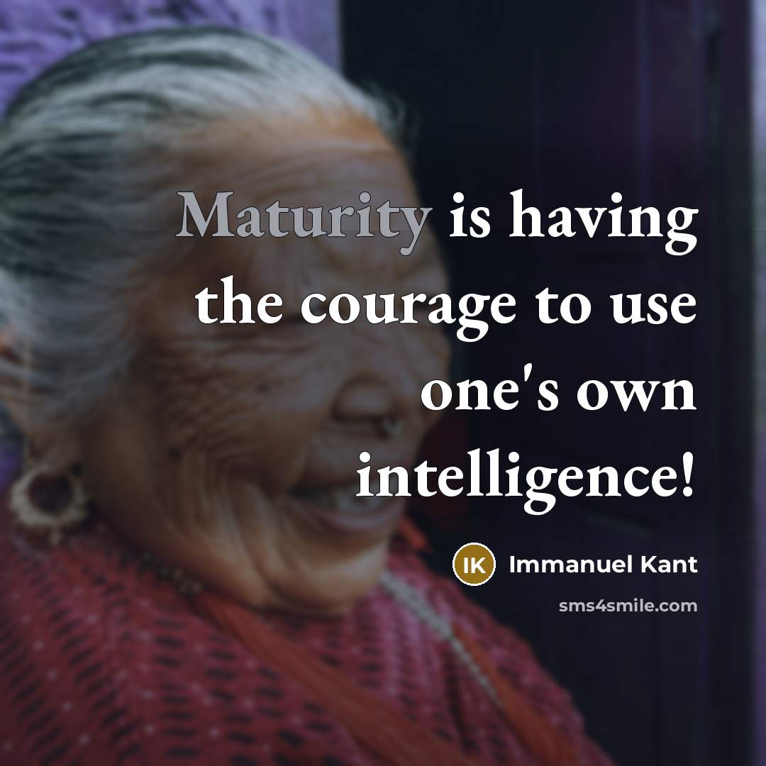 “Maturity is having the courage to use one's own intelligence!…” quote by Immanuel Kant