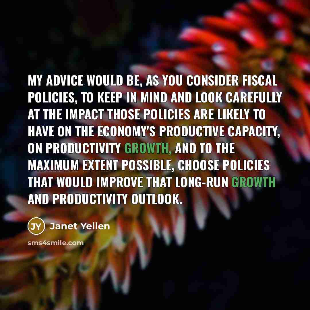 “My advice would be, as you consider fiscal policies, to…” quote by Janet Yellen