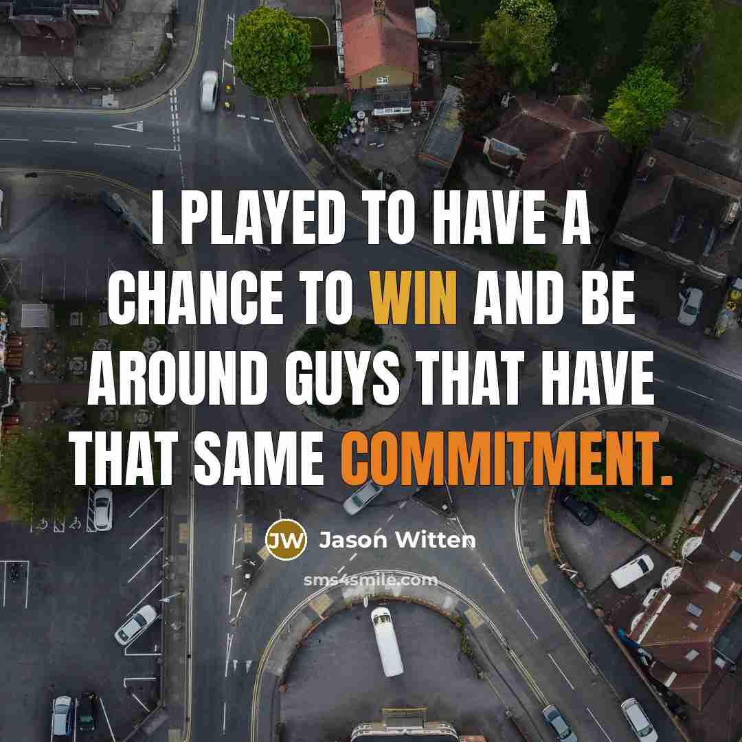 “I played to have a chance to win and be…” quote by Jason Witten