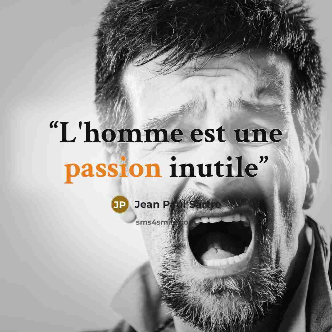 “L'homme est une passion inutile” quote by Jean Paul Sartre