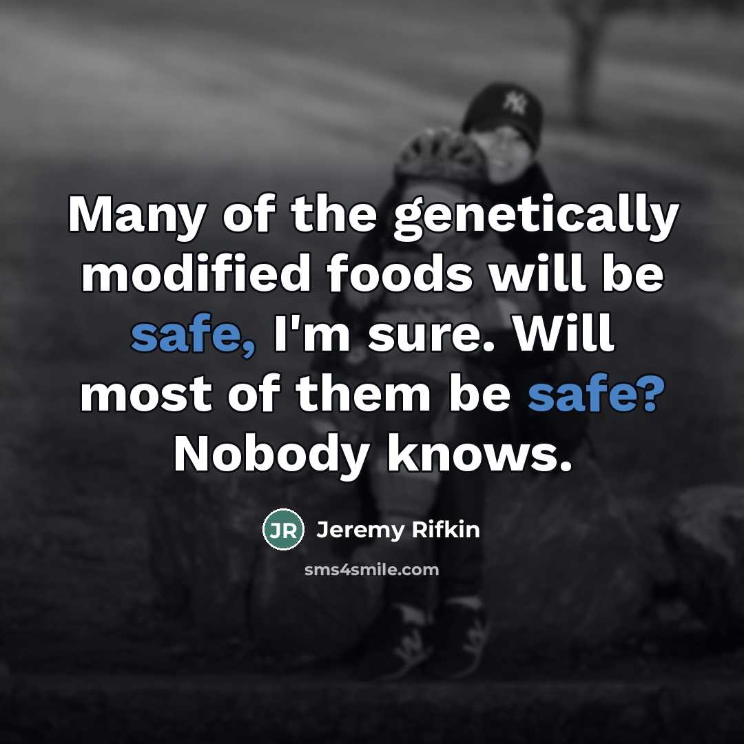 “Many of the genetically modified foods will be safe, I'm…” quote by Jeremy Rifkin