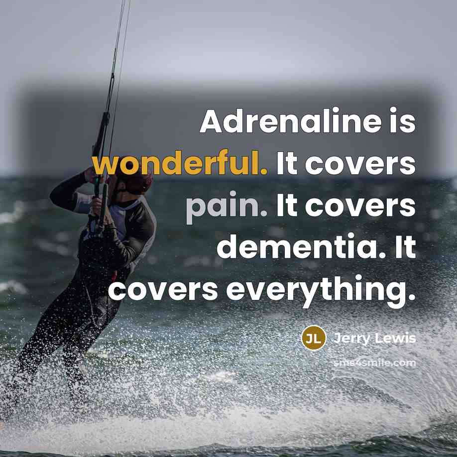 “Adrenaline is wonderful. It covers pain. It covers dementia. It…” quote by Jerry Lewis