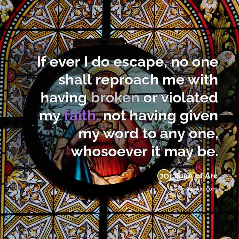 “If ever I do escape, no one shall reproach me…” quote by Joan of Arc