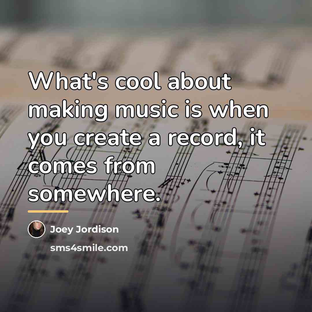 “What's cool about making music is when you create a…” quote by Joey Jordison