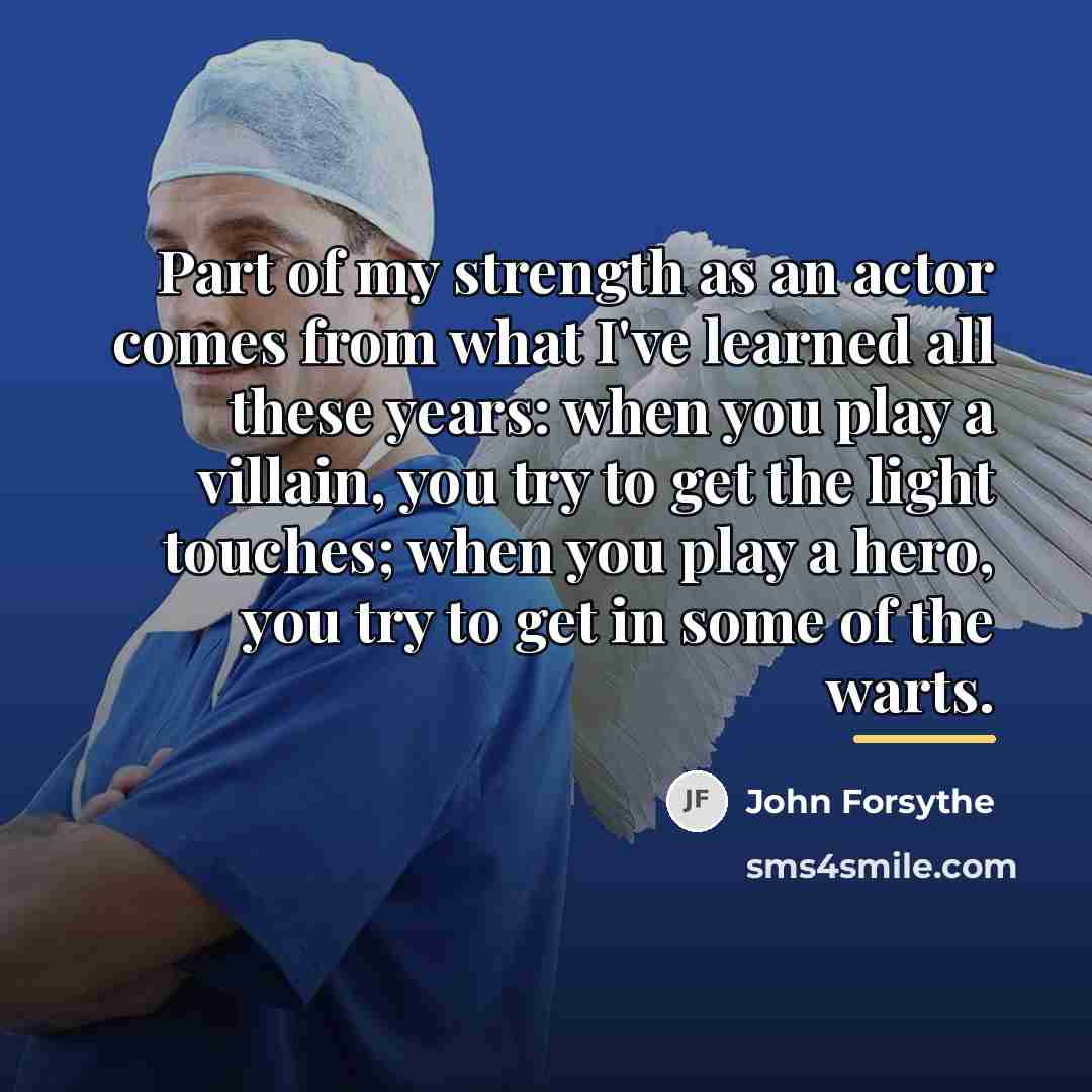 “Part of my strength as an actor comes from what…” quote by John Forsythe