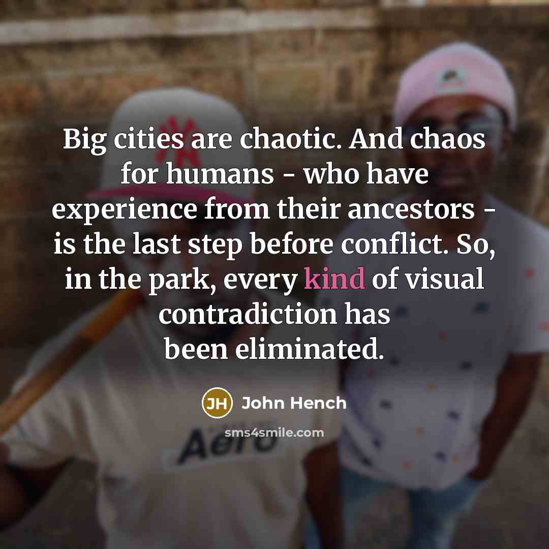“Big cities are chaotic. And chaos for humans - who…” quote by John Hench