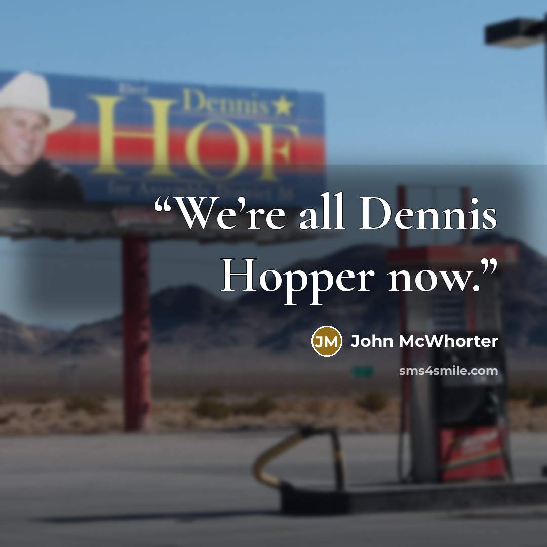 “We’re all Dennis Hopper now.” quote by John McWhorter