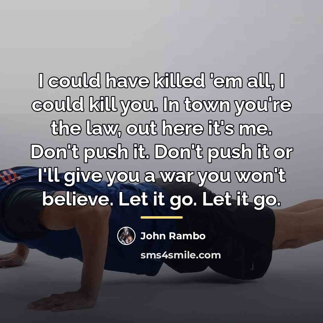 “I could have killed 'em all, I could kill you.…” quote by John Rambo