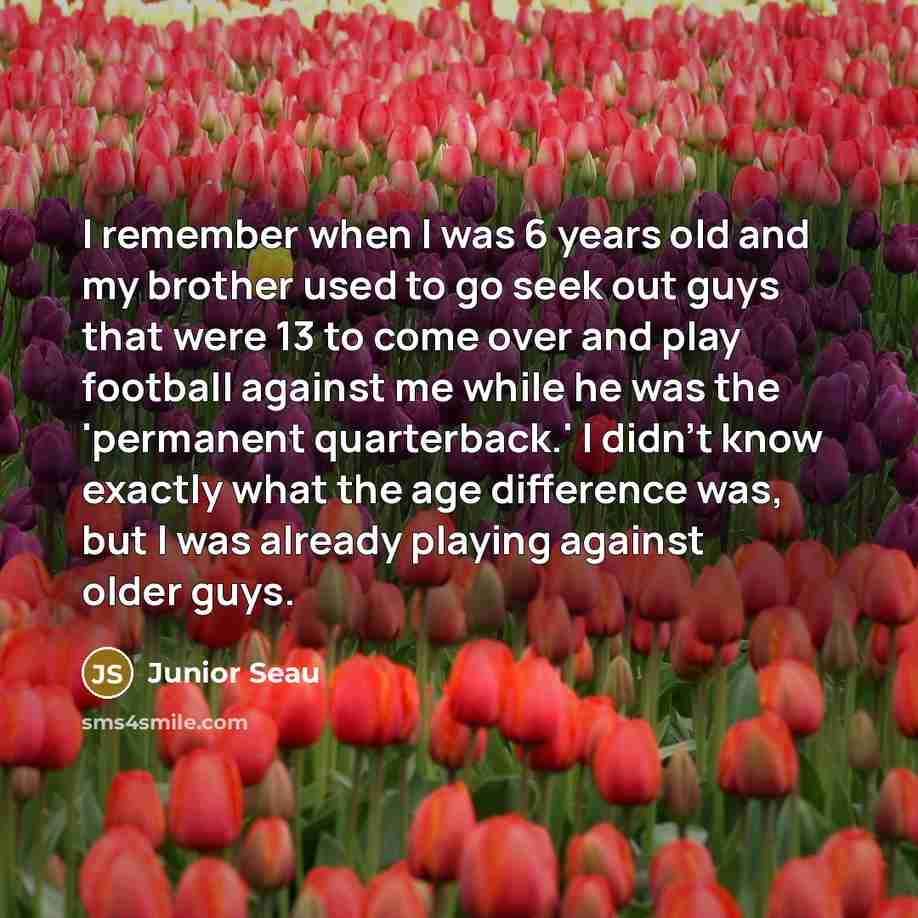 “I remember when I was 6 years old and my…” quote by Junior Seau