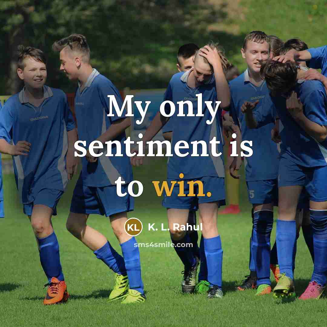 “My only sentiment is to win.…” quote by K. L. Rahul