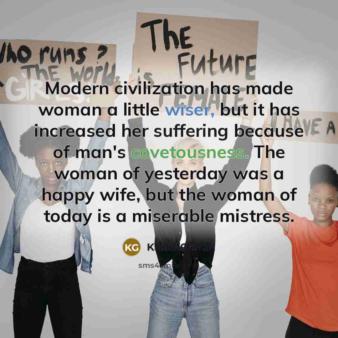 “Modern civilization has made woman a little wiser, but it…” quote by Kahlil Gibran