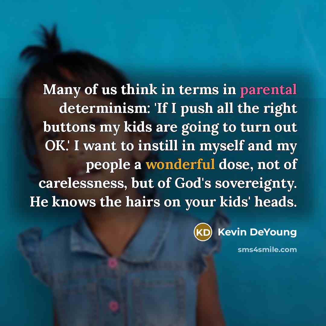 “Many of us think in terms in parental determinism: 'If…” quote by Kevin DeYoung