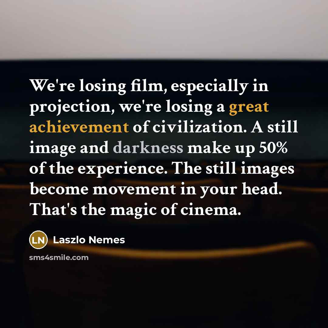 “We're losing film, especially in projection, we're losing a great…” quote by Laszlo Nemes