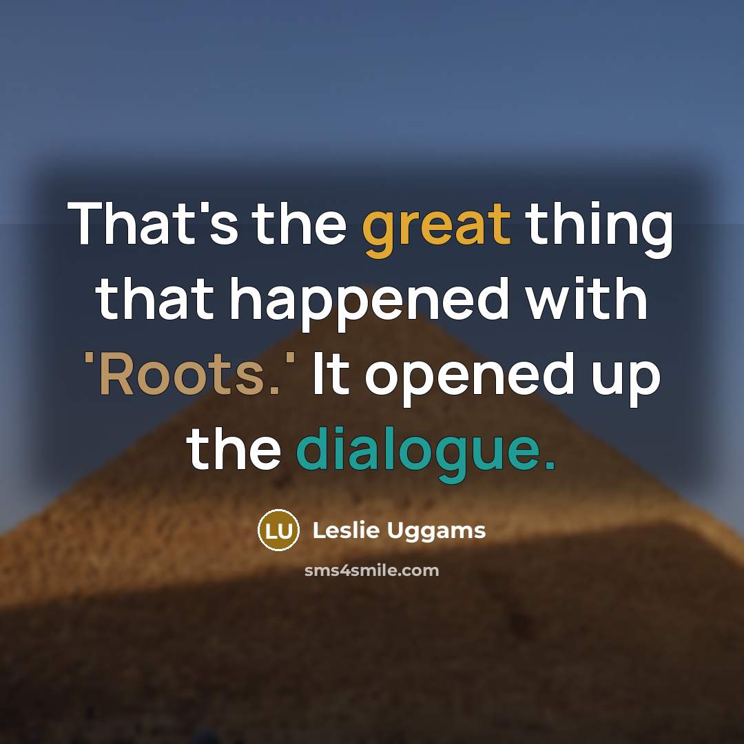 “That's the great thing that happened with 'Roots.' It opened…” quote by Leslie Uggams