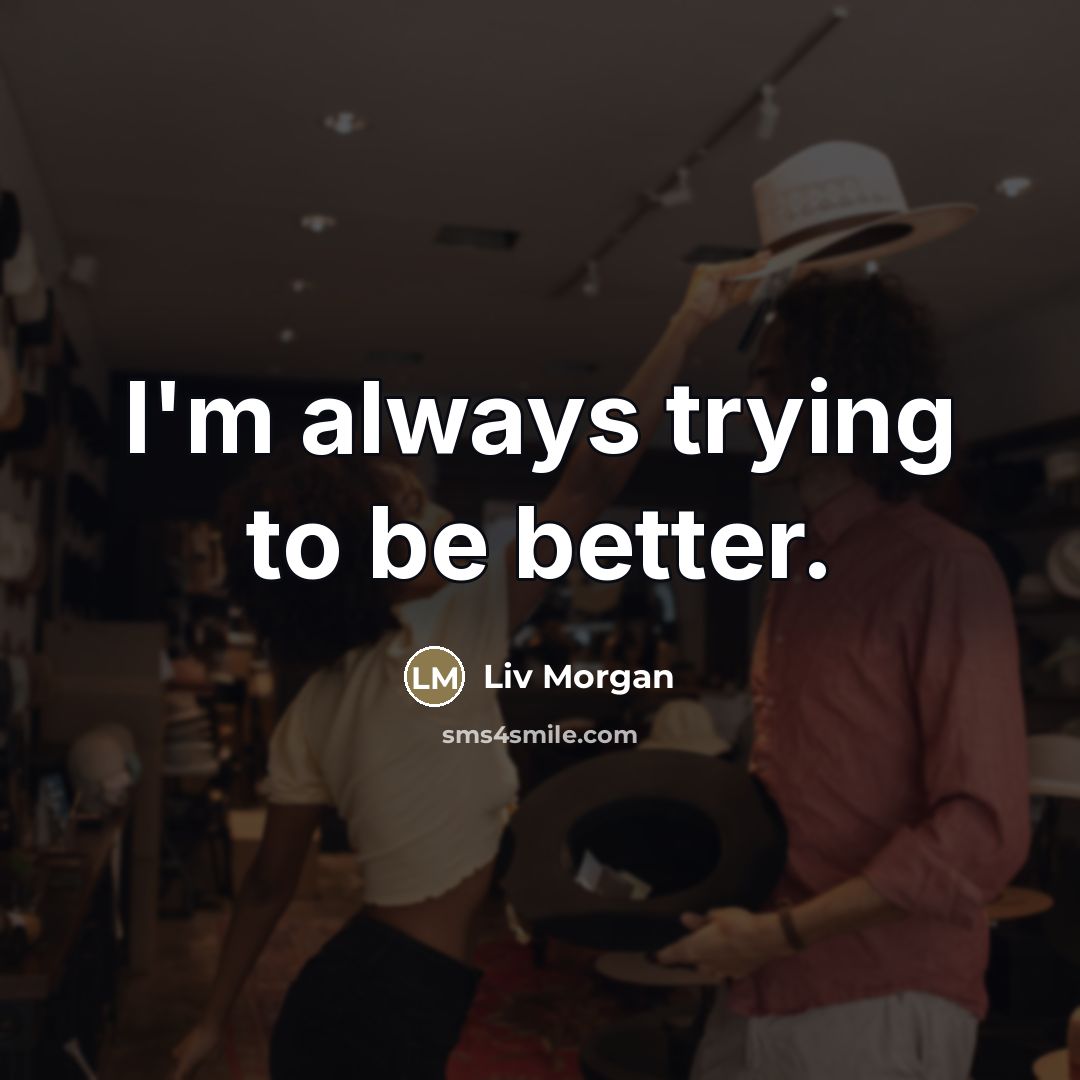 “I'm always trying to be better.…” quote by Liv Morgan